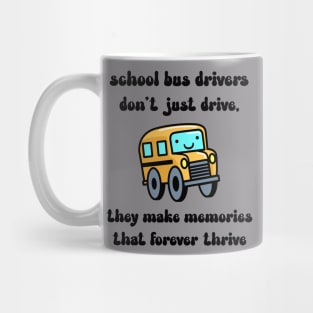 School bus drivers don't just drive, they make memories that thrive Mug